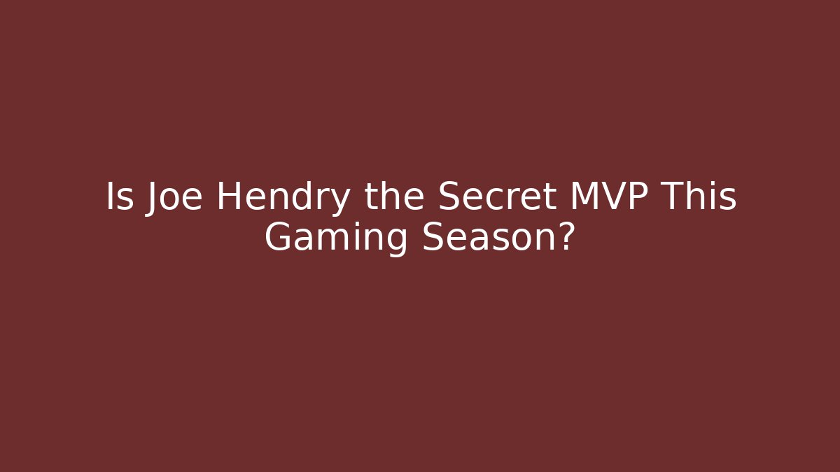 Is Joe Hendry the Secret MVP This Gaming Season?