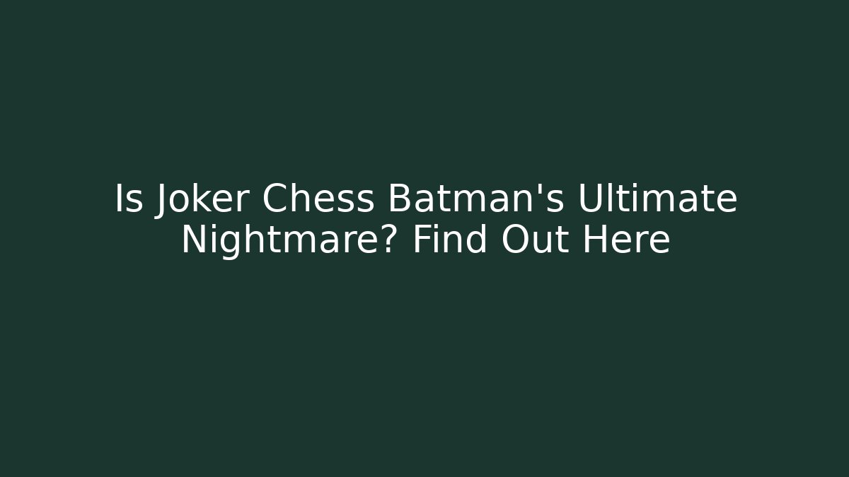 Is Joker Chess Batman’s Ultimate Nightmare? Find Out Here