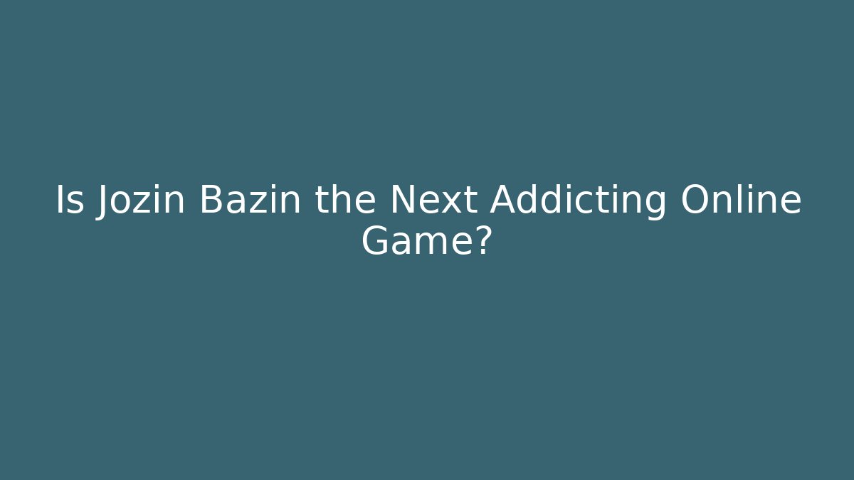 Is Jozin Bazin the Next Addicting Online Game?