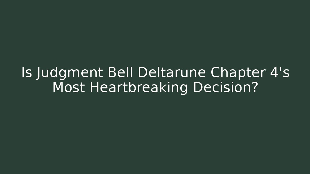 Is Judgment Bell Deltarune Chapter 4's Most Heartbreaking Decision?