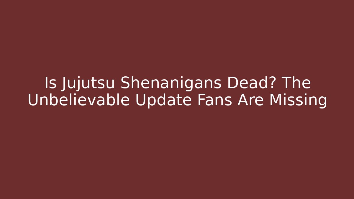 Is Jujutsu Shenanigans Dead? The Unbelievable Update Fans Are Missing - Método de Aprovação