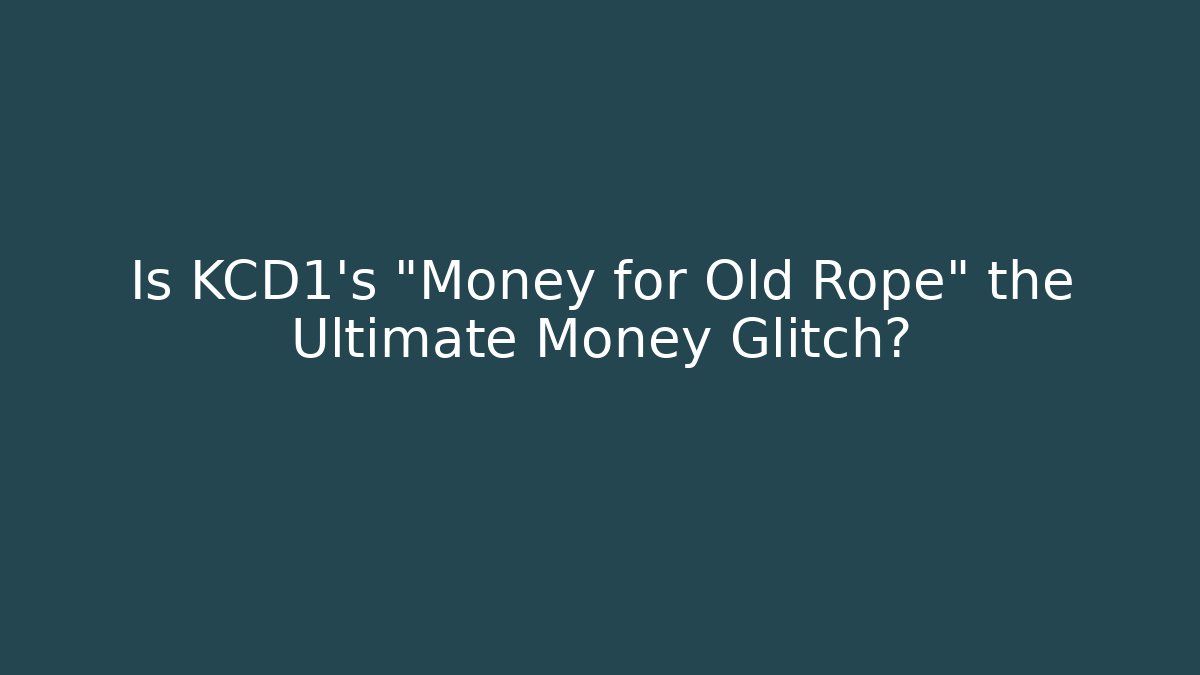 Is KCD1's "Money for Old Rope" the Ultimate Money Glitch?