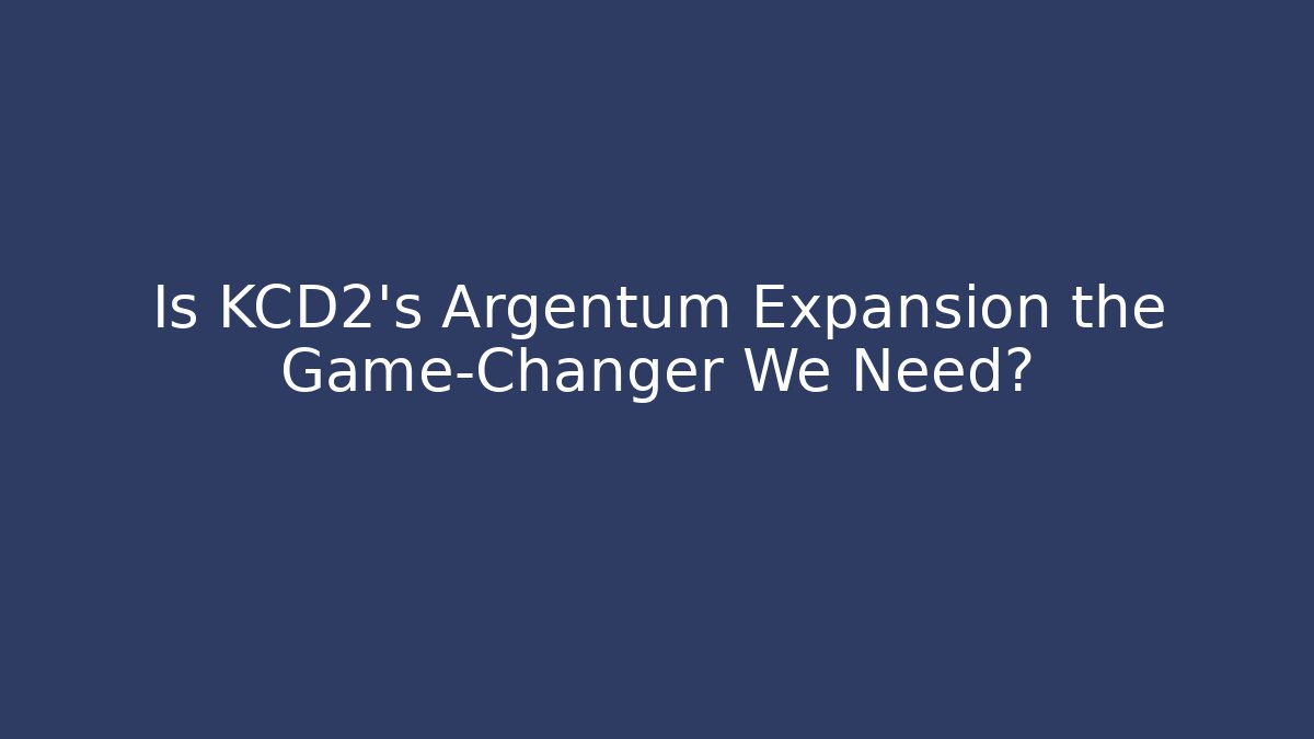Is KCD2’s Argentum Expansion the Game-Changer We Need?