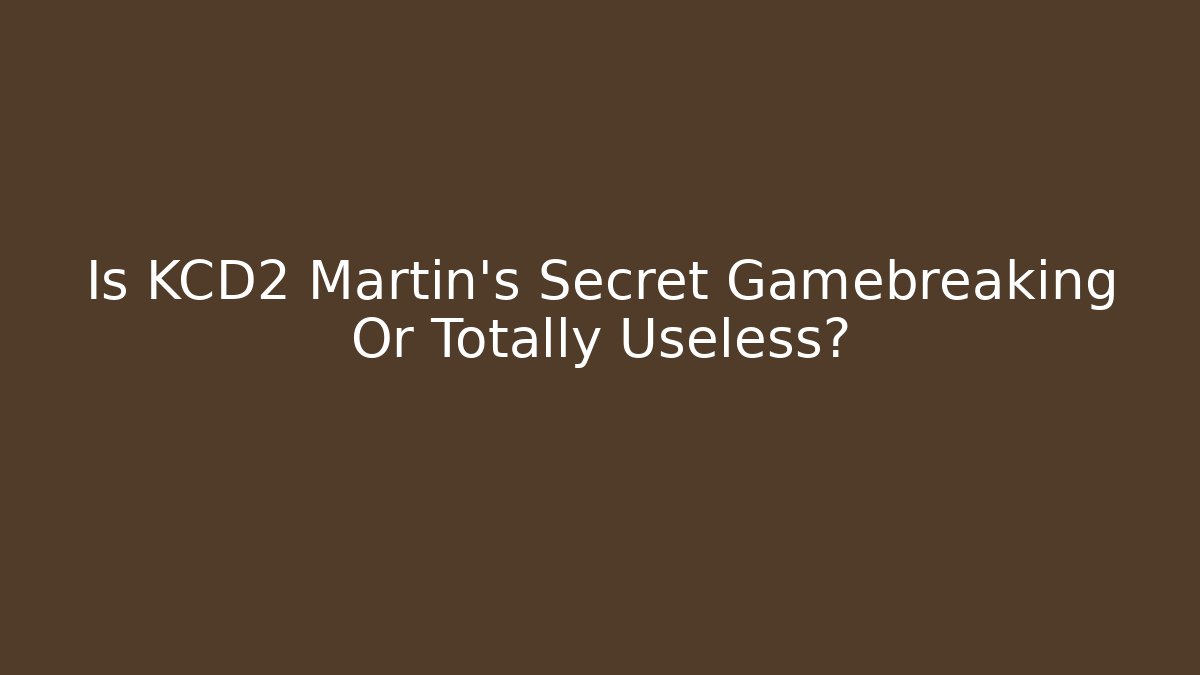 Is KCD2 Martin's Secret Gamebreaking Or Totally Useless?