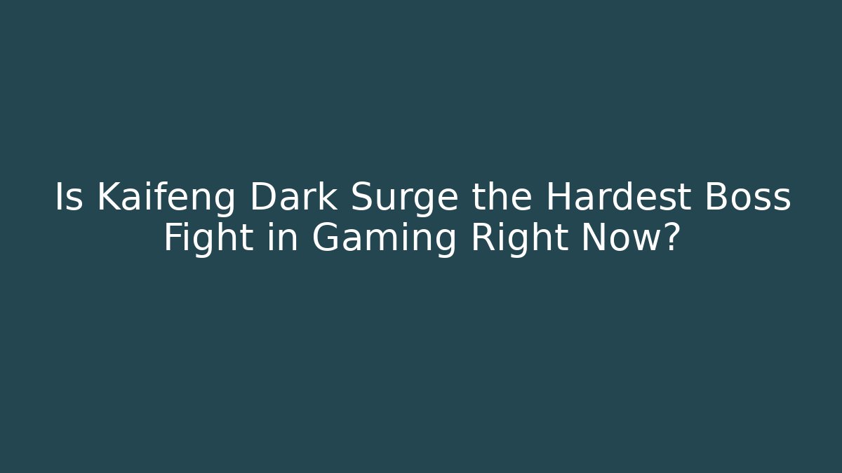 Is Kaifeng Dark Surge the Hardest Boss Fight in Gaming Right Now?