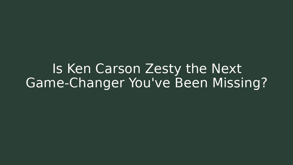 Is Ken Carson Zesty the Next Game-Changer You’ve Been Missing?