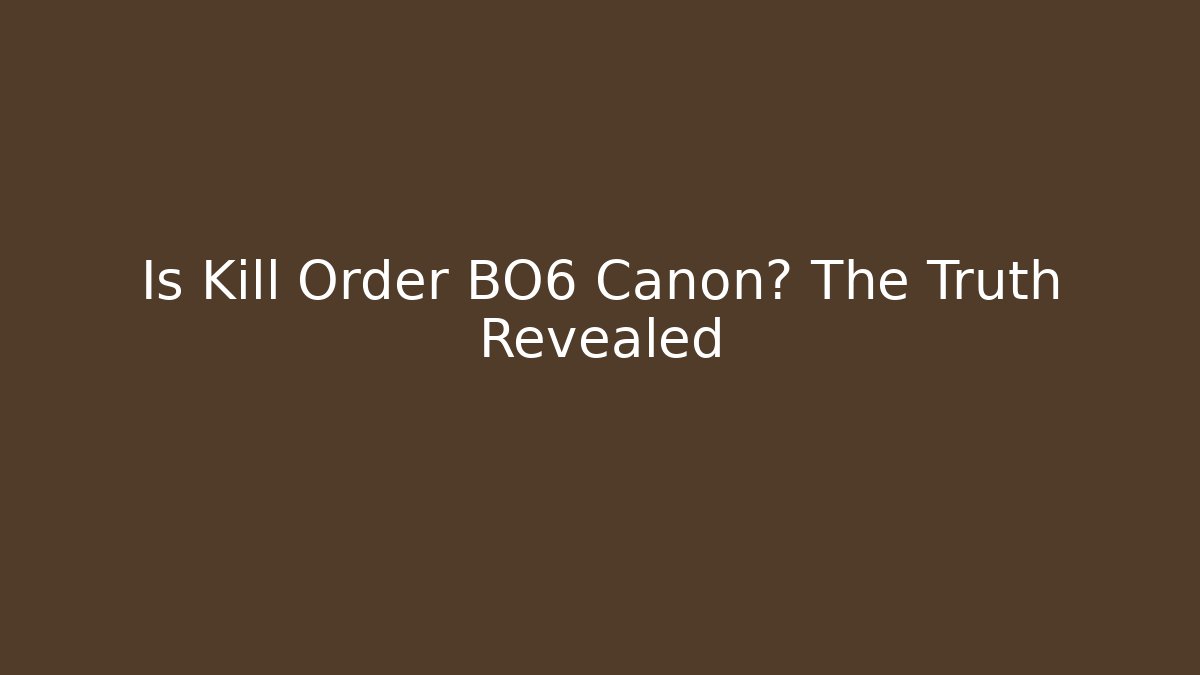 Is Kill Order BO6 Canon? The Truth Revealed