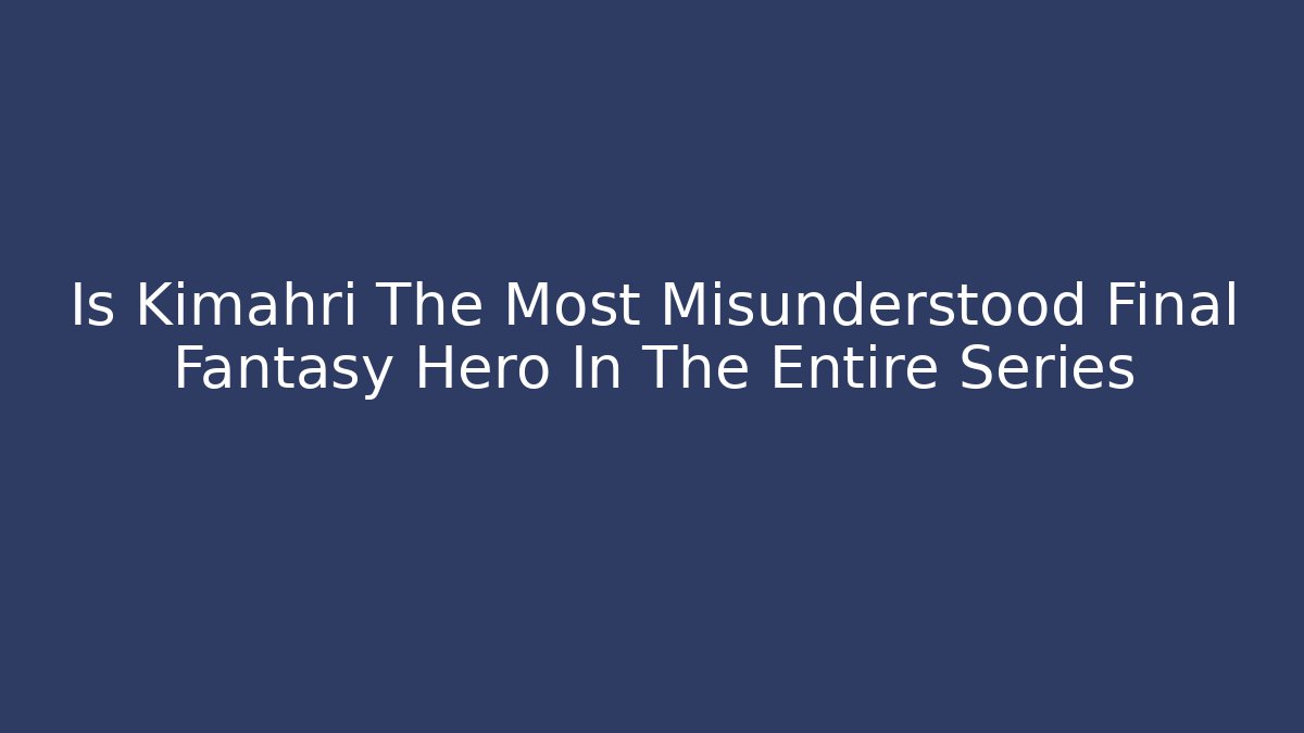 Is Kimahri The Most Misunderstood Final Fantasy Hero In The Entire Series