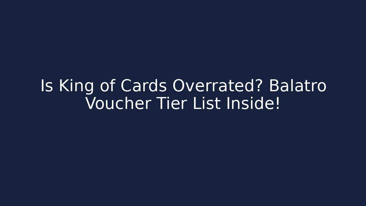 Is King of Cards Overrated? Balatro Voucher Tier List Inside!