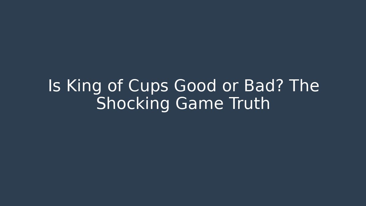 Is King of Cups Good or Bad? The Shocking Game Truth - Método de Aprovação