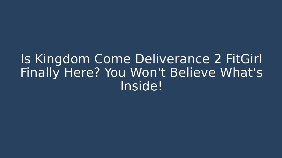 Is Kingdom Come Deliverance 2 FitGirl Finally Here? You Won’t Believe What’s Inside! - Método de Aprovação