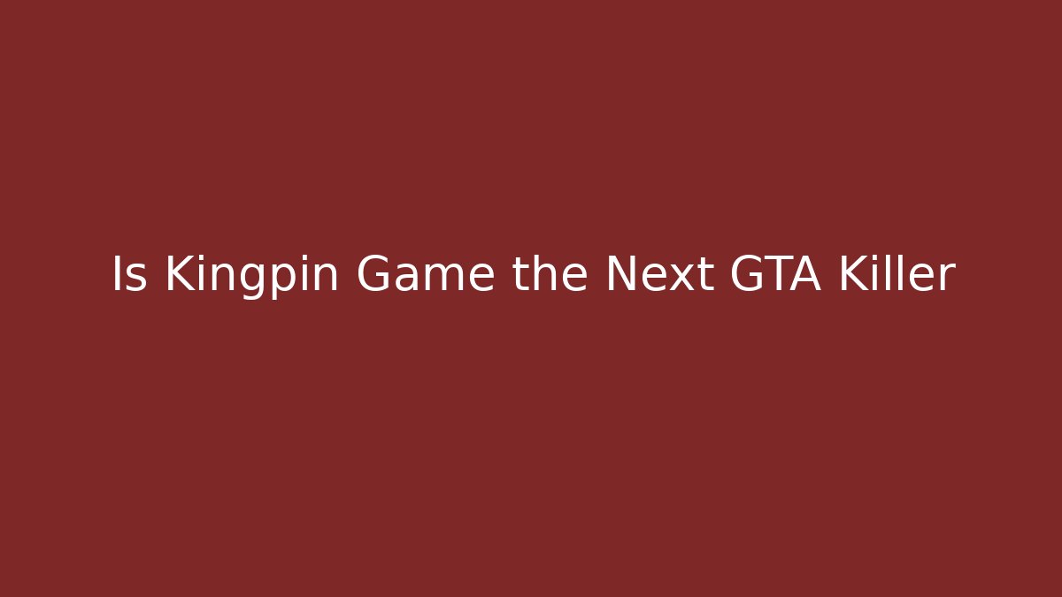 Is Kingpin Game the Next GTA Killer