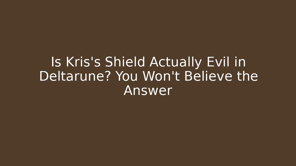 Is Kris's Shield Actually Evil in Deltarune? You Won't Believe the Answer