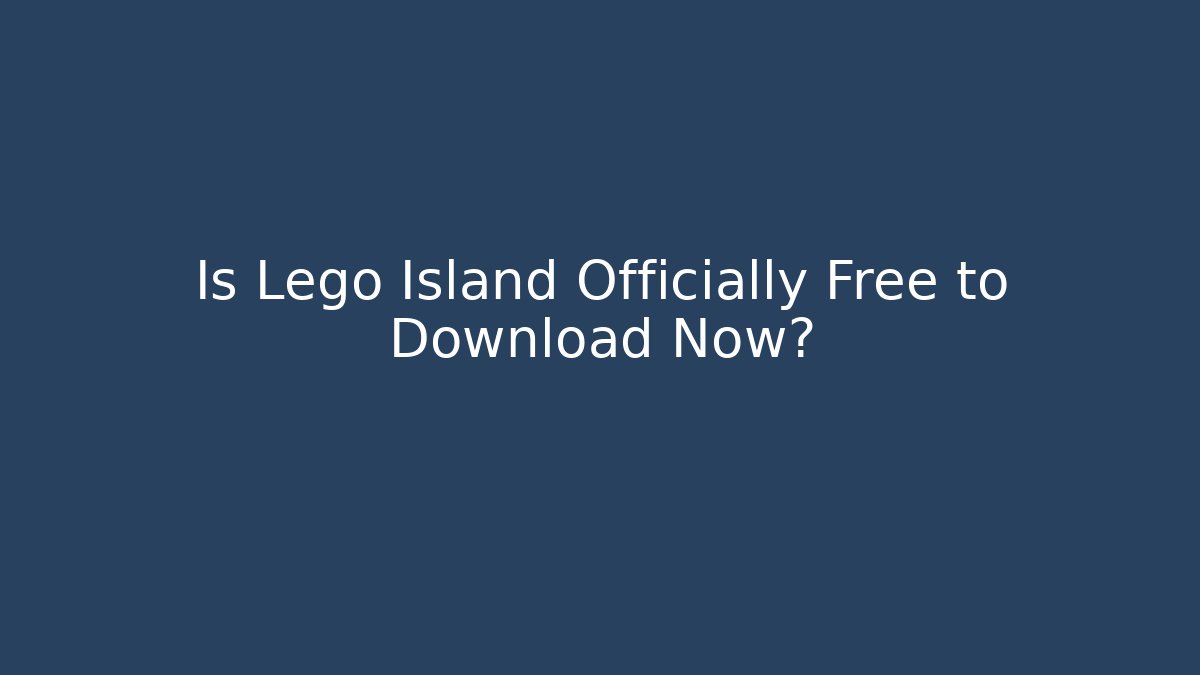 Is Lego Island Officially Free to Download Now?