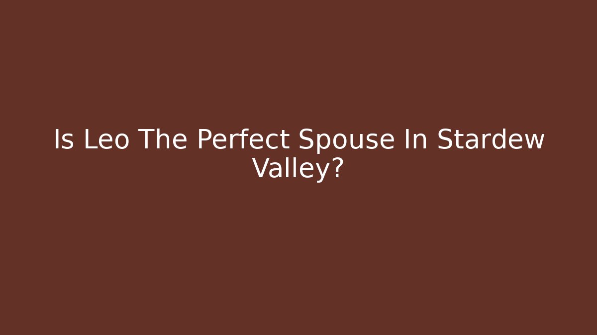 Is Leo The Perfect Spouse In Stardew Valley?