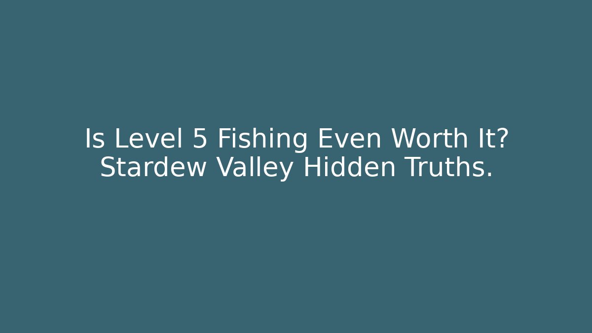 Is Level 5 Fishing Even Worth It? Stardew Valley Hidden Truths. - Método de Aprovação
