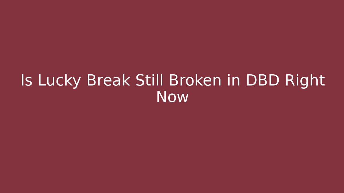 Is Lucky Break Still Broken in DBD Right Now - Método de Aprovação