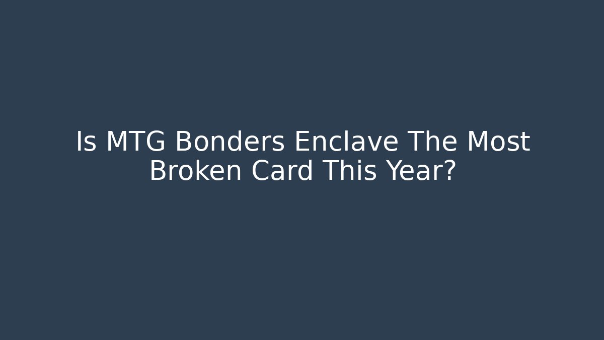 Is MTG Bonders Enclave The Most Broken Card This Year? - Método de Aprovação