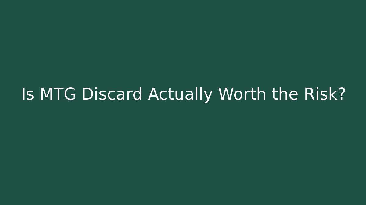 Is MTG Discard Actually Worth the Risk?