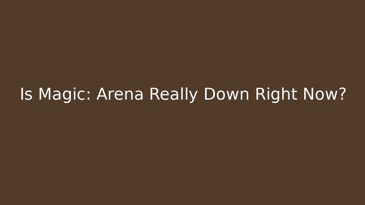 Is Magic: Arena Really Down Right Now?
