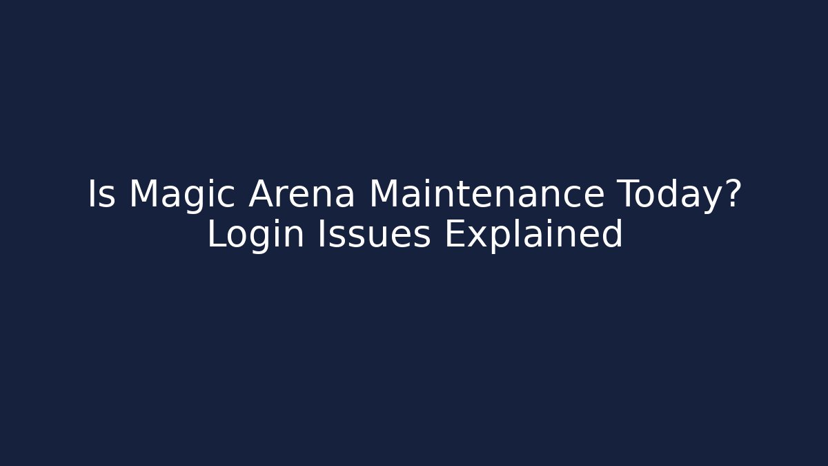 Is Magic Arena Maintenance Today? Login Issues Explained - Método de Aprovação