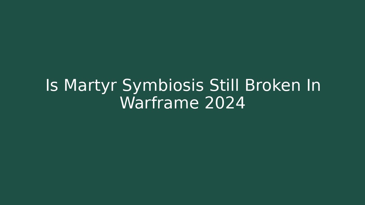 Is Martyr Symbiosis Still Broken In Warframe 2024