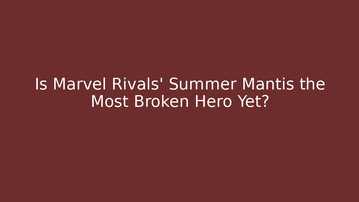 Is Marvel Rivals' Summer Mantis the Most Broken Hero Yet?