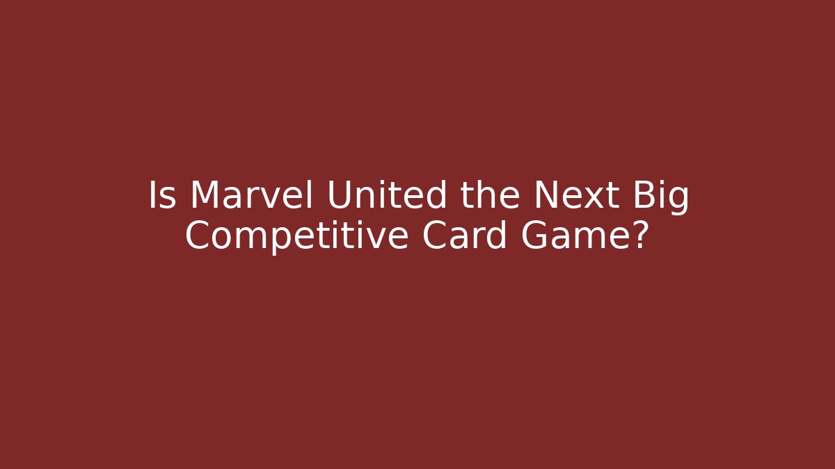 Is Marvel United the Next Big Competitive Card Game? - Método de Aprovação