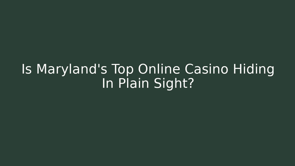 Is Maryland's Top Online Casino Hiding In Plain Sight?