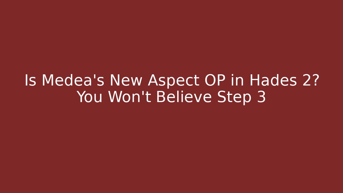 Is Medea's New Aspect OP in Hades 2? You Won't Believe Step 3