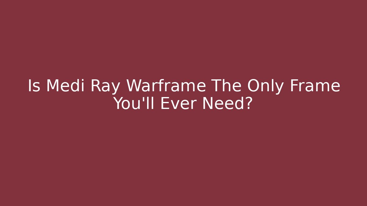 Is Medi Ray Warframe The Only Frame You’ll Ever Need? - Método de Aprovação