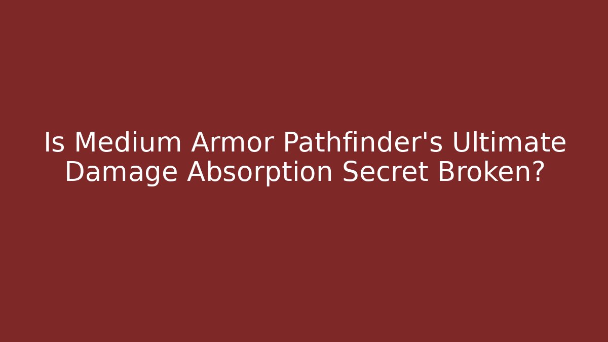 Is Medium Armor Pathfinder's Ultimate Damage Absorption Secret Broken? - Método de Aprovação
