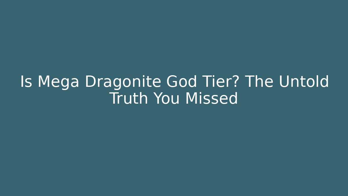 Is Mega Dragonite God Tier? The Untold Truth You Missed