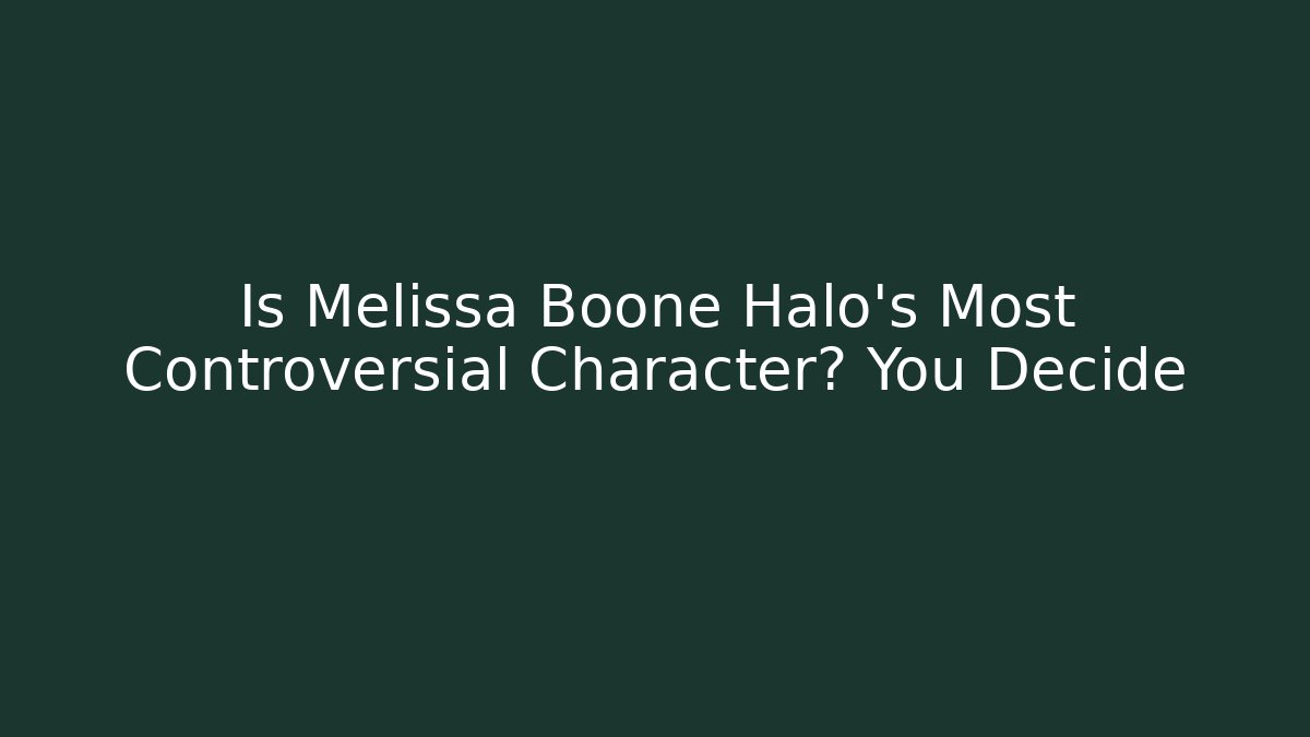 Is Melissa Boone Halo's Most Controversial Character? You Decide