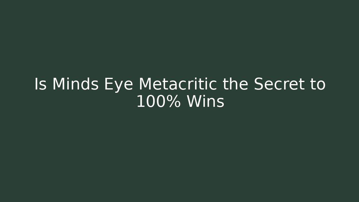 Is Minds Eye Metacritic the Secret to 100% Wins