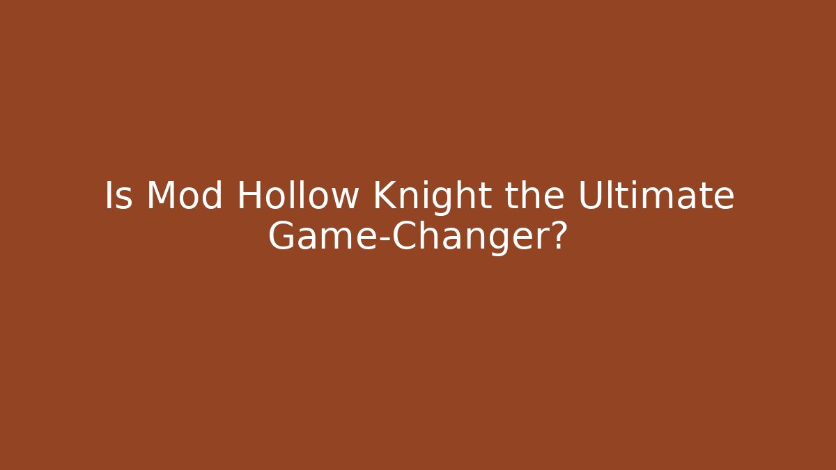 Is Mod Hollow Knight the Ultimate Game-Changer? - Método de Aprovação