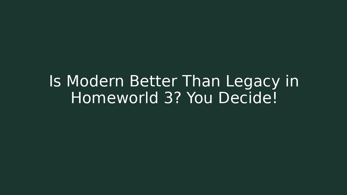 Is Modern Better Than Legacy in Homeworld 3? You Decide!