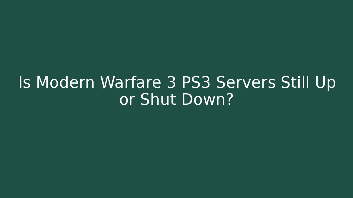 Is Modern Warfare 3 PS3 Servers Still Up or Shut Down?