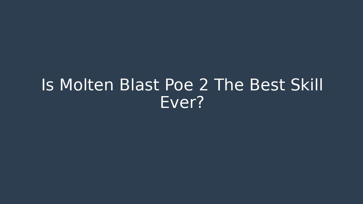 Is Molten Blast Poe 2 The Best Skill Ever?