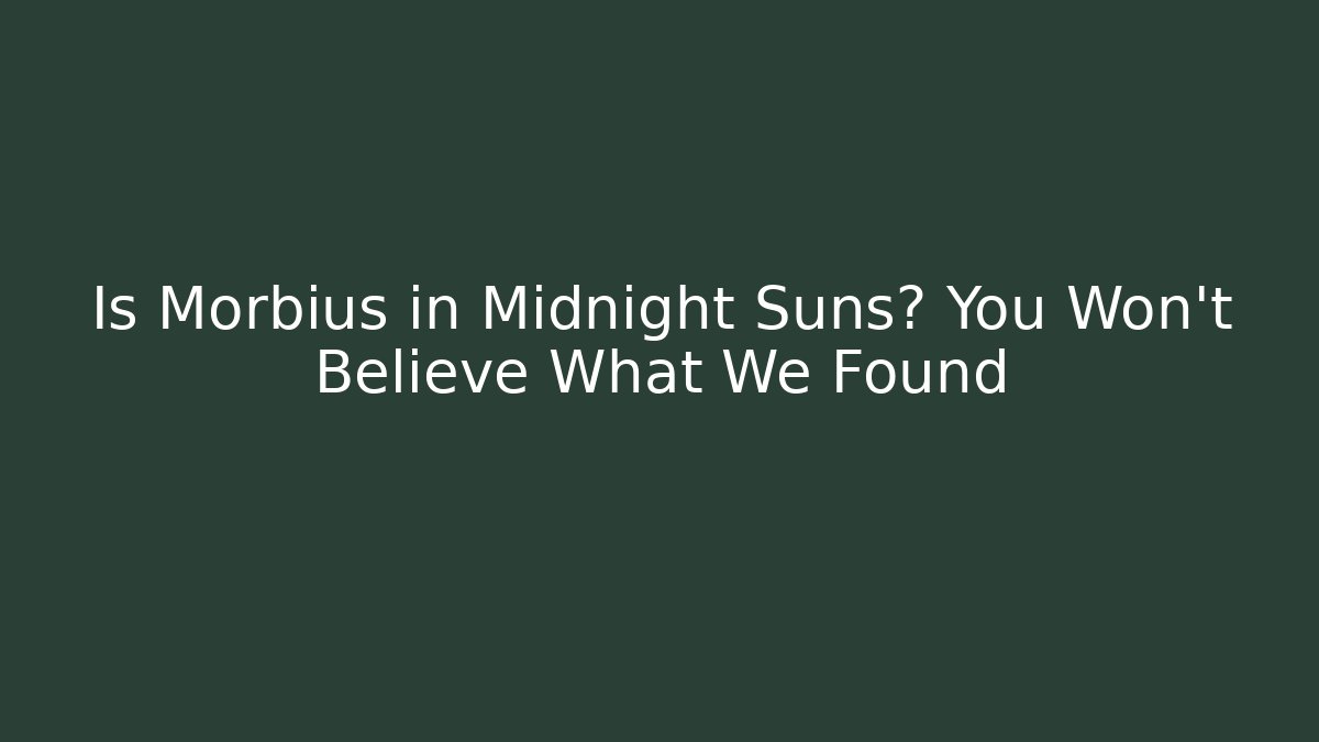 Is Morbius in Midnight Suns? You Won't Believe What We Found