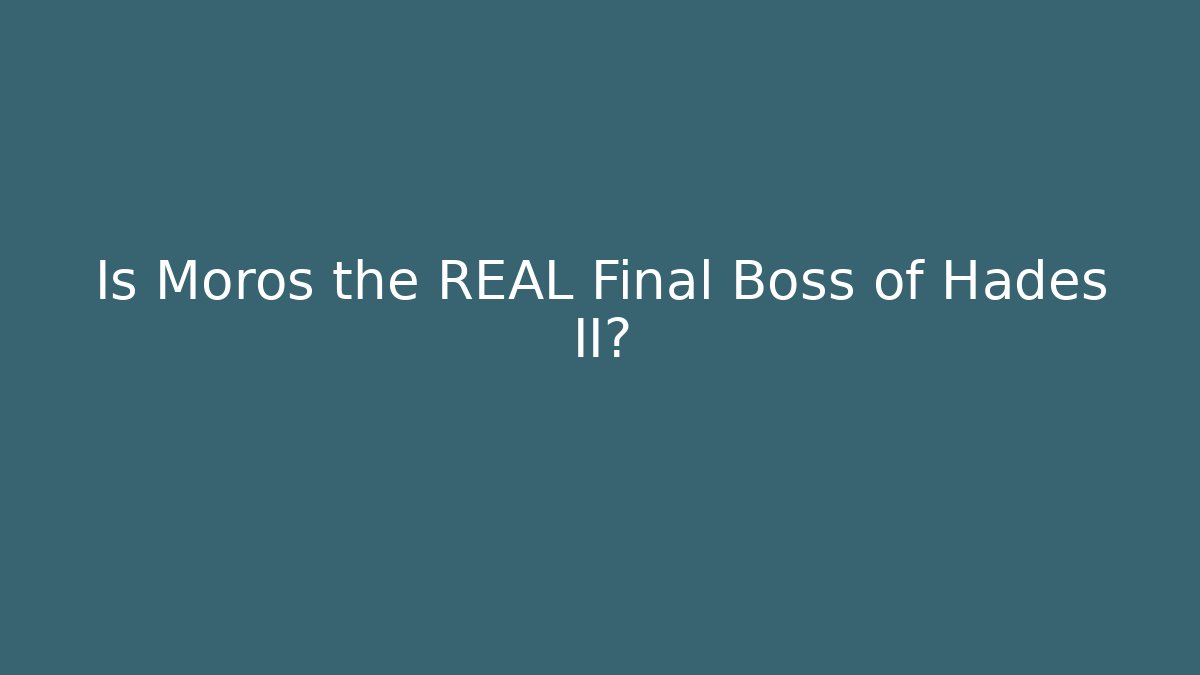 Is Moros the REAL Final Boss of Hades II?