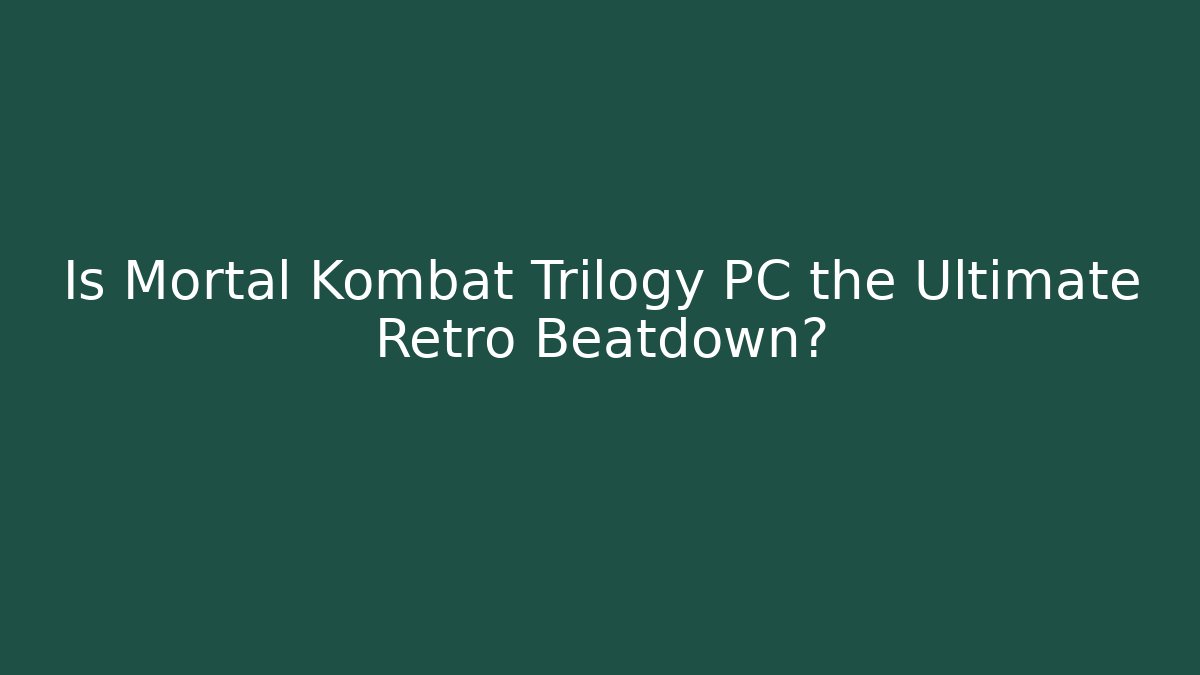 Is Mortal Kombat Trilogy PC the Ultimate Retro Beatdown?