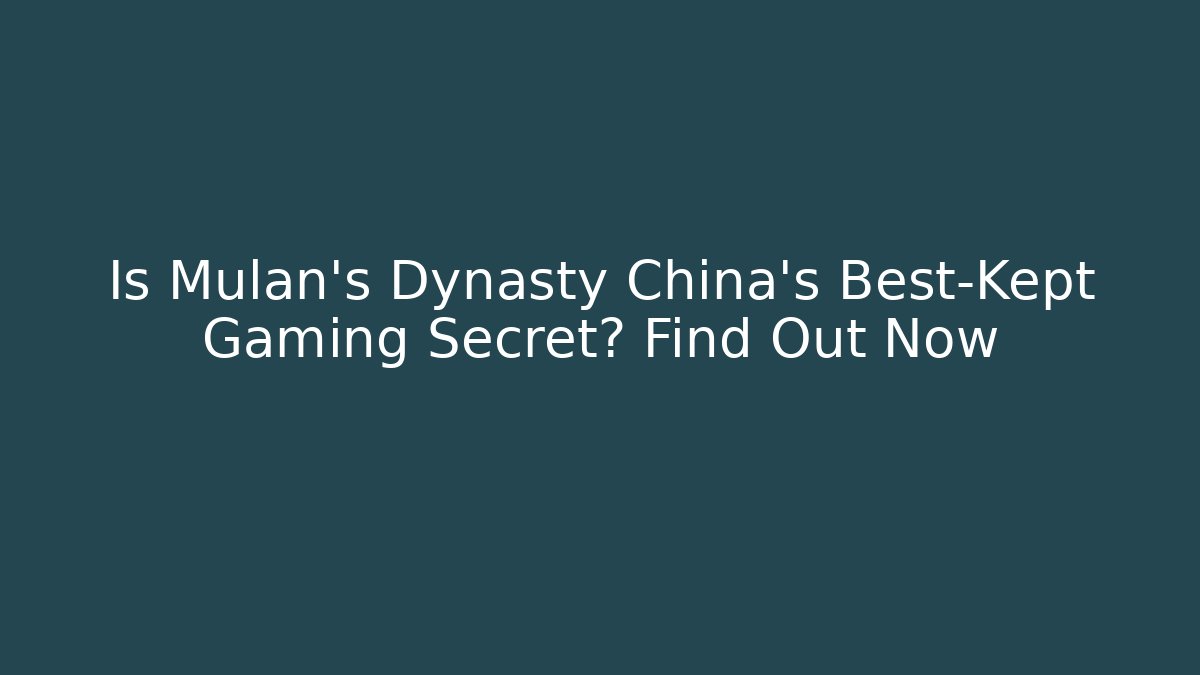 Is Mulan's Dynasty China's Best-Kept Gaming Secret? Find Out Now