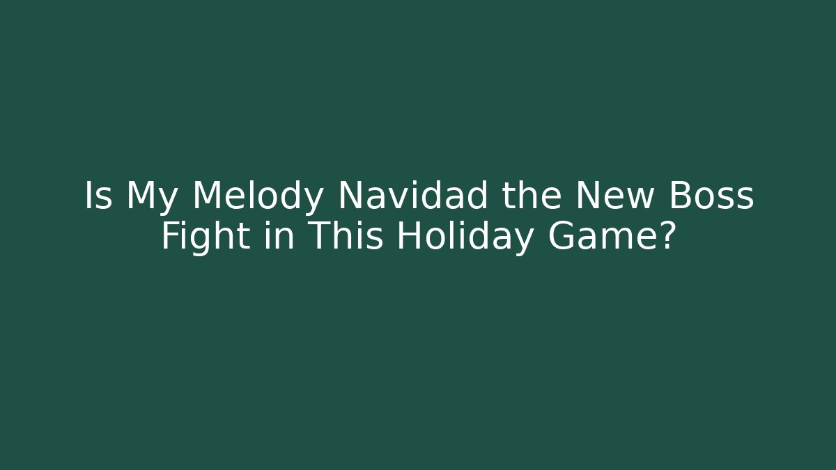 Is My Melody Navidad the New Boss Fight in This Holiday Game?