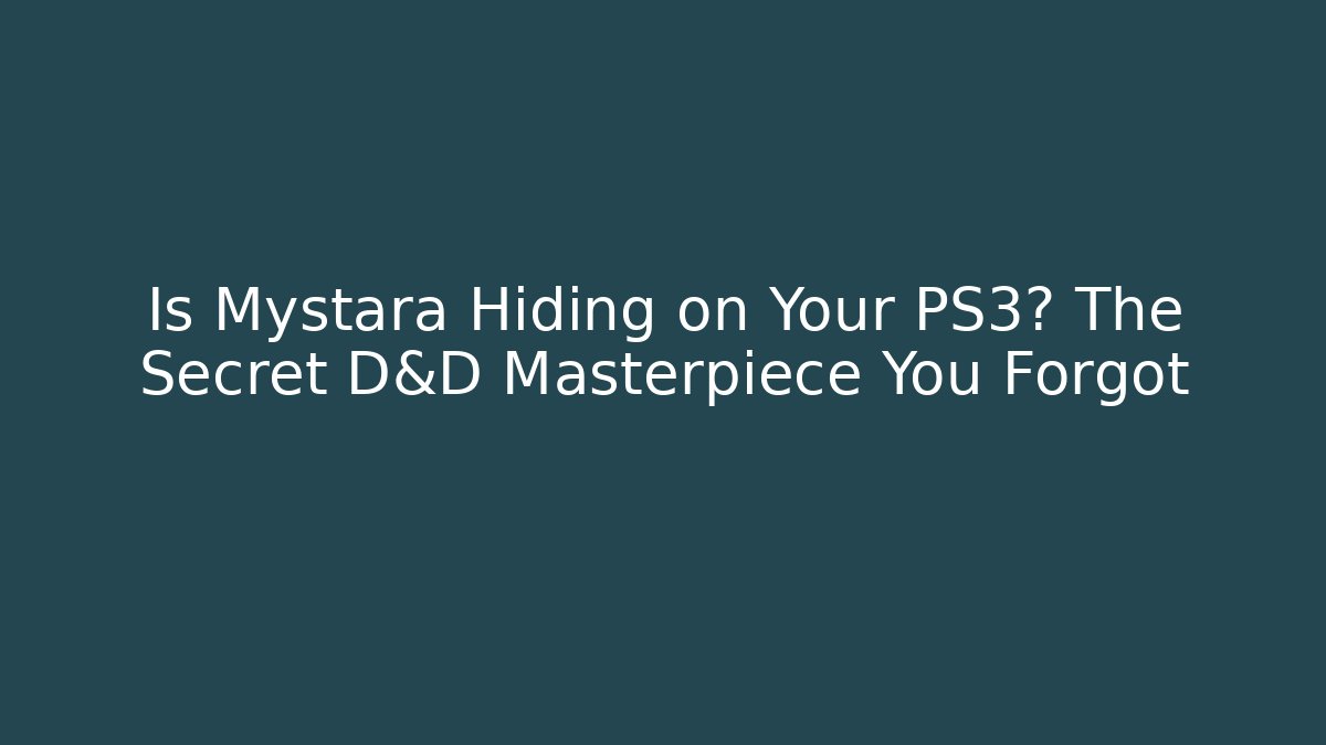 Is Mystara Hiding on Your PS3? The Secret D&D Masterpiece You Forgot