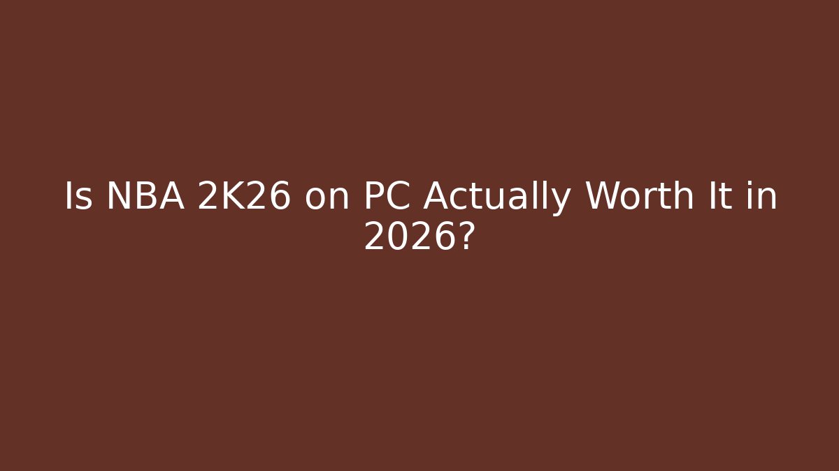 Is NBA 2K26 on PC Actually Worth It in 2026? - Método de Aprovação
