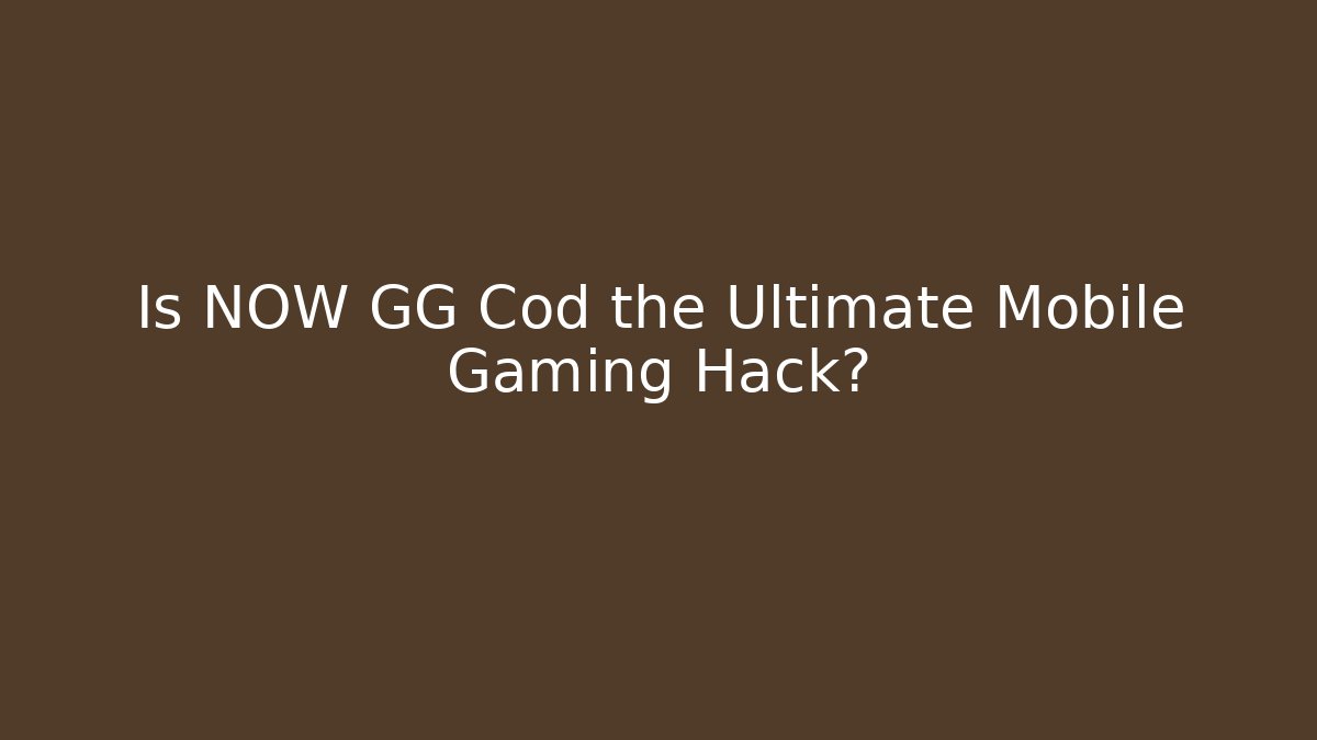 Is NOW GG Cod the Ultimate Mobile Gaming Hack? - Método de Aprovação