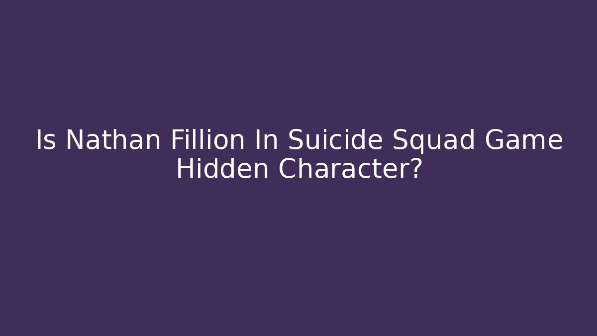 Is Nathan Fillion In Suicide Squad Game Hidden Character?