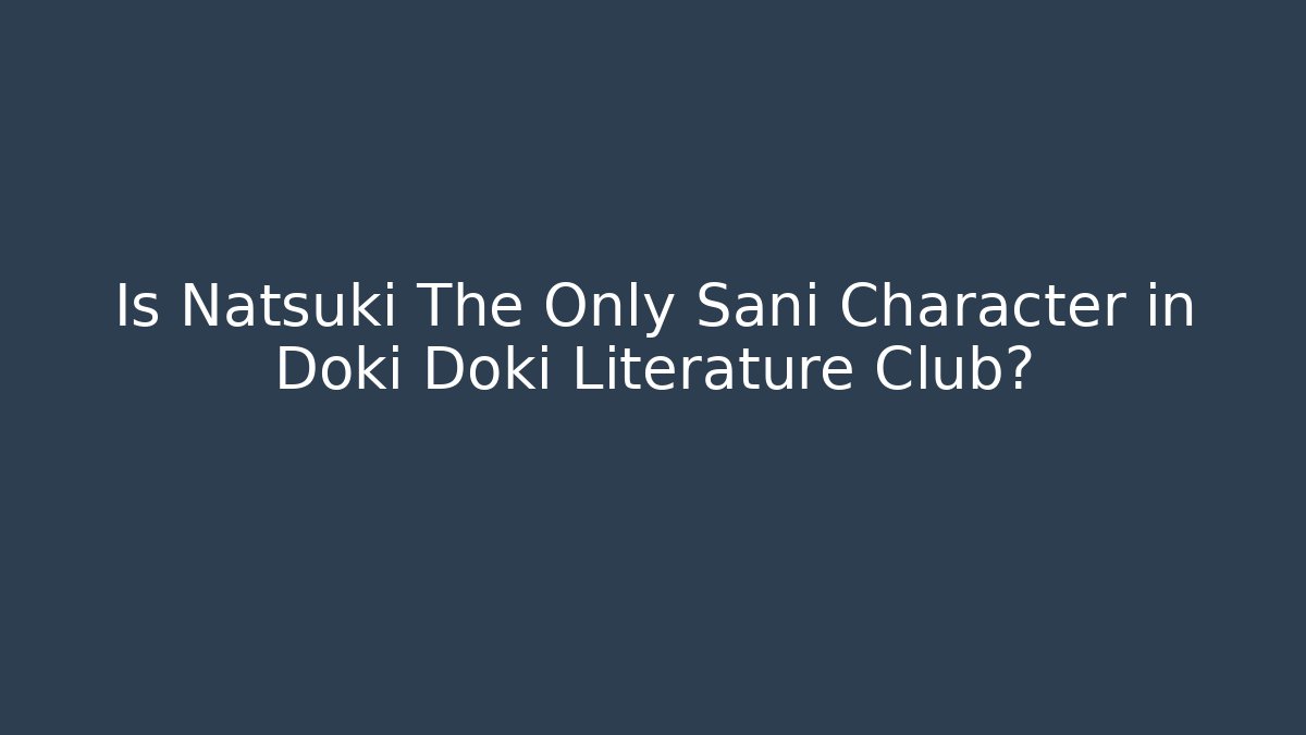 Is Natsuki The Only Sani Character in Doki Doki Literature Club?