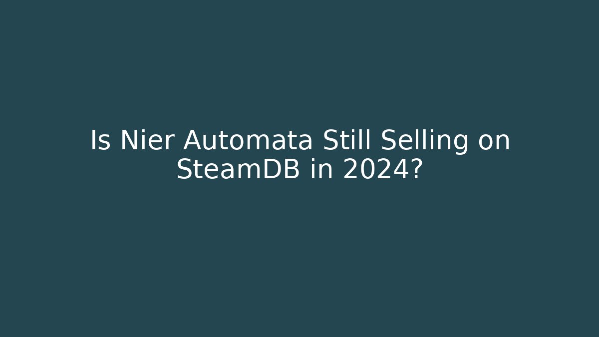 Is Nier Automata Still Selling on SteamDB in 2024?